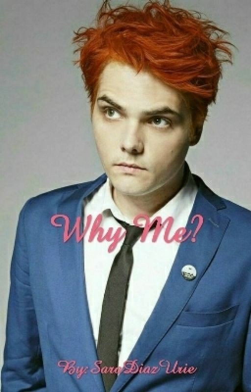 Why Me? (Gerard Way X Reader Fanfic)