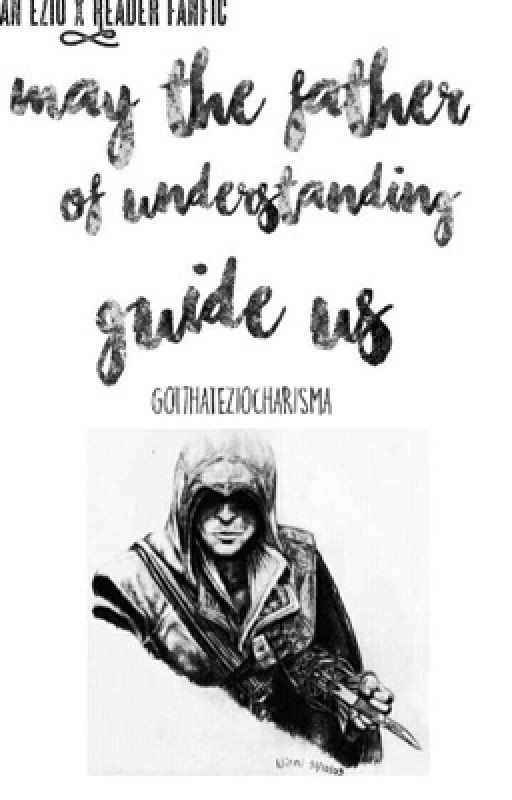 [Ezio x Reader Fanfic] May the father of understanding guide us