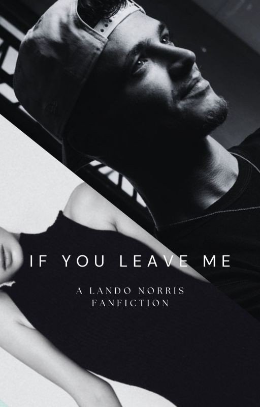 If You Leave Me (A Lando Norris Fanfiction)