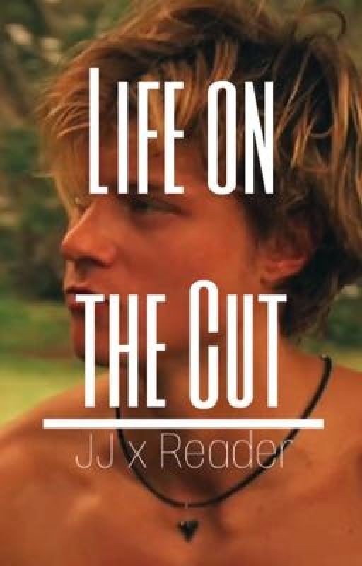 Life on the cut (JJxReader) OuterBanks Fanfic
