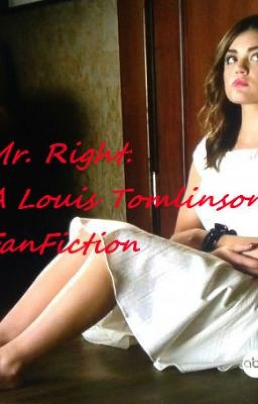 Mr. Right (A Louis Tomlinson FanFiction)