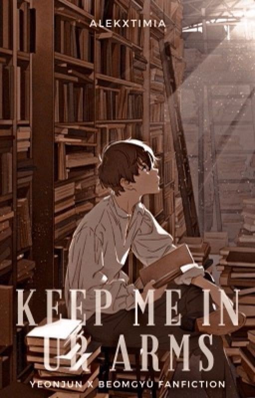 Keep me in Ur Arms | YeonGyu FANFICTION ✔
