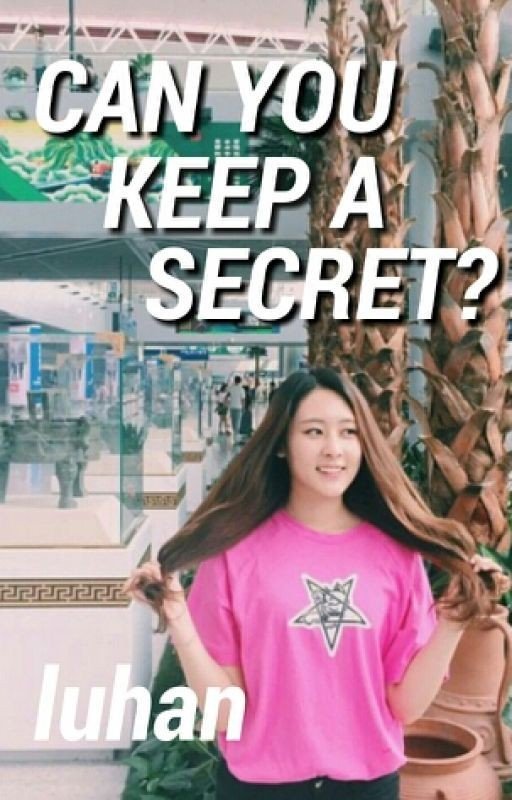 Can You Keep a Secret? (Luhan Fanfic)