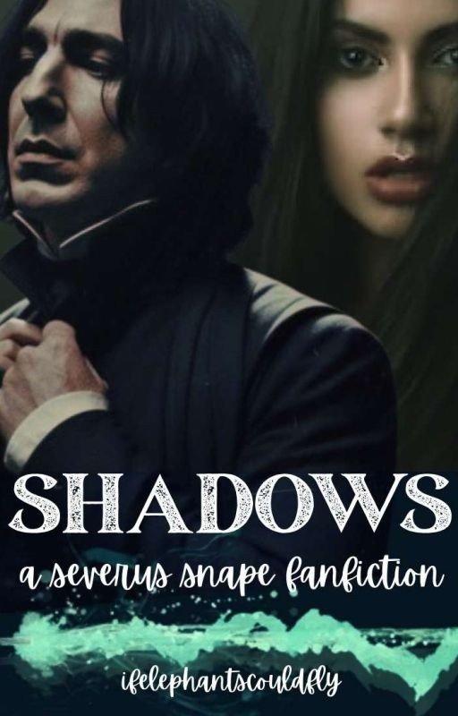 Shadows || A Severus Snape Fanfiction