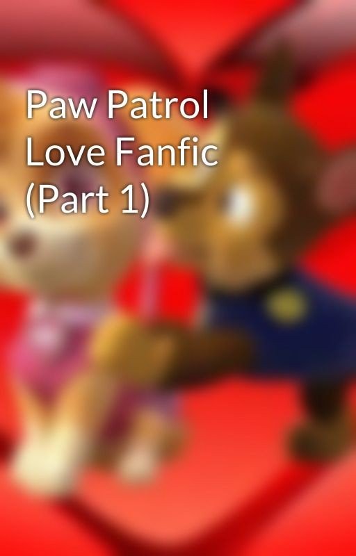 Paw Patrol Love Fanfic (Part 1)