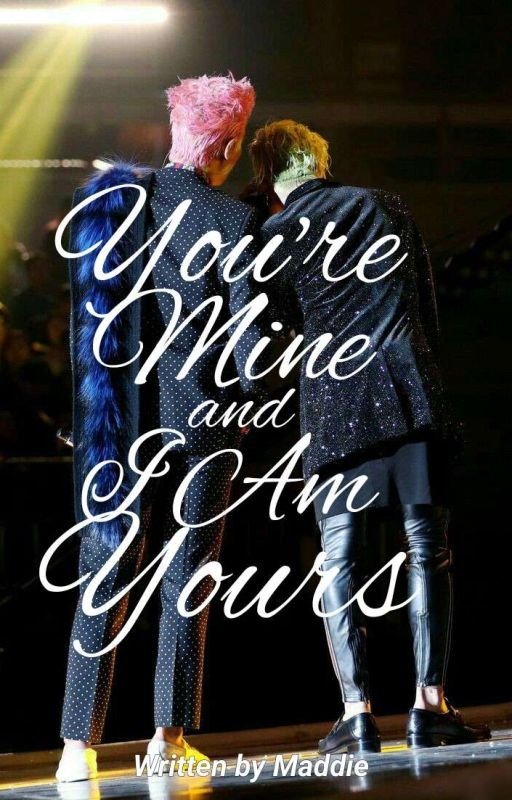 You're Mine And I Am Yours (gtop Fanfic)