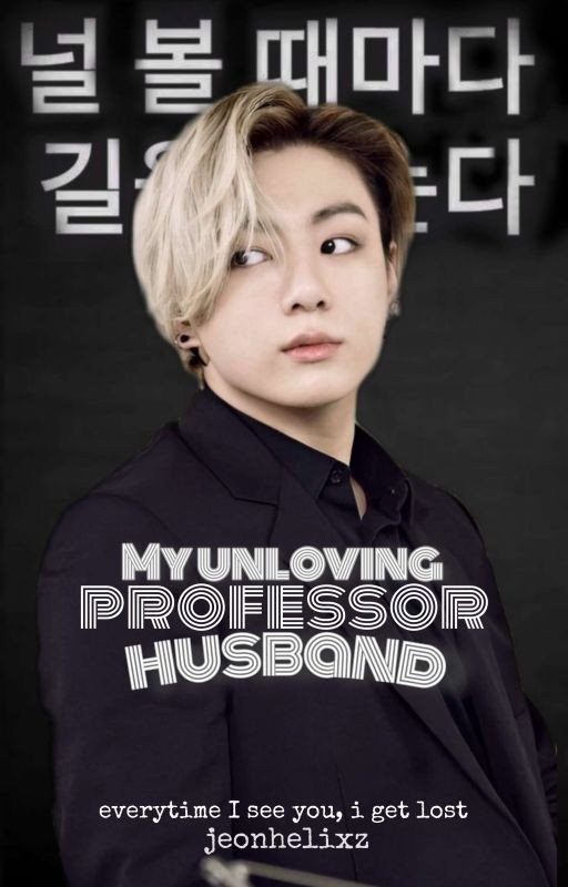 {Complete}My Unloving professor husband || Written by Jeonhelixz
