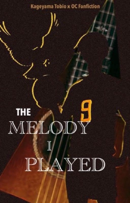 The Melody I Played (Kageyama Tobio X Oc Fanfiction)
