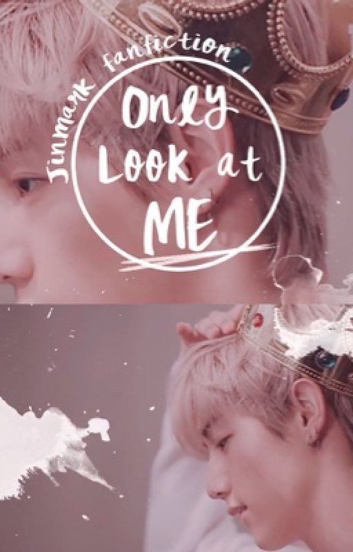 Only look at me, Jinmark GOT7 FANFIC