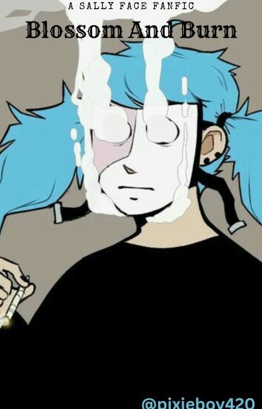 Blossom And Burn ~ A Sally Face X OC Fanfiction