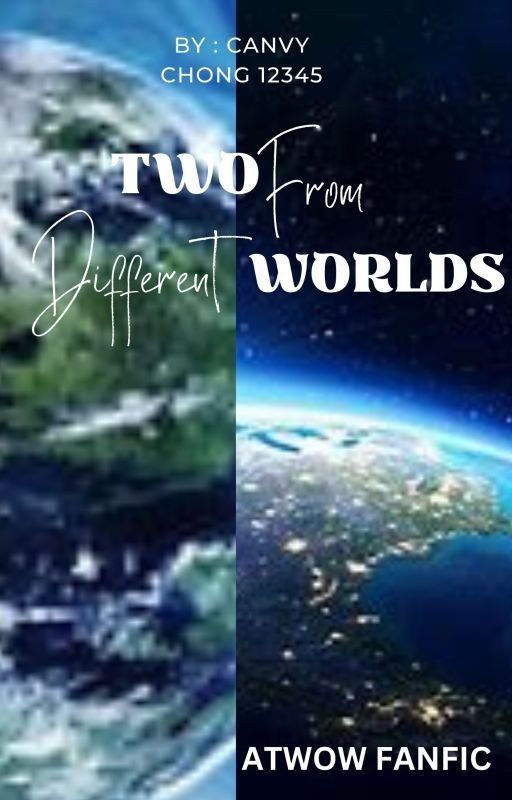 Two From Different Worlds ( ATWOW FANFIC )
