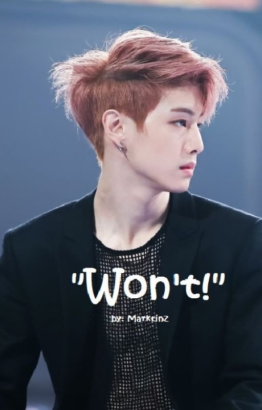 Won't - Mark Tuan Fanfic (Sequel to Can't)