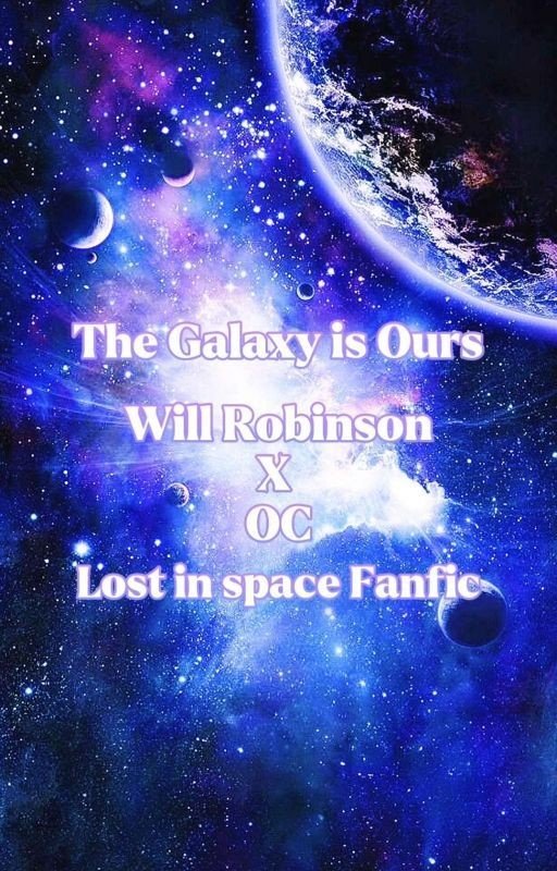 The galaxy is ours (Lost in Space Fanfiction)