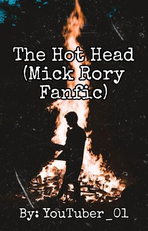 The Hot Head (Mick Rory Fanfic) *Dc Legends of Tomorrow*