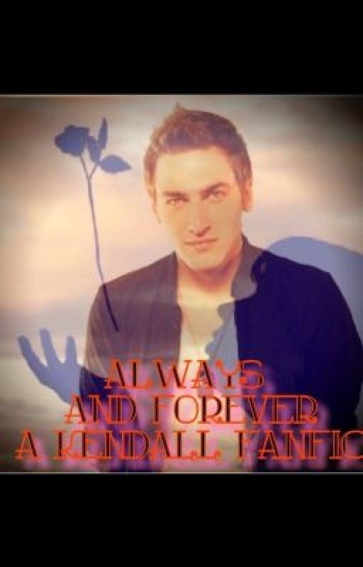 Always and Forever (Kendall Schmidt Fanfic)