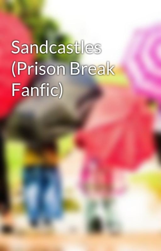 Sandcastles (Prison Break Fanfic)
