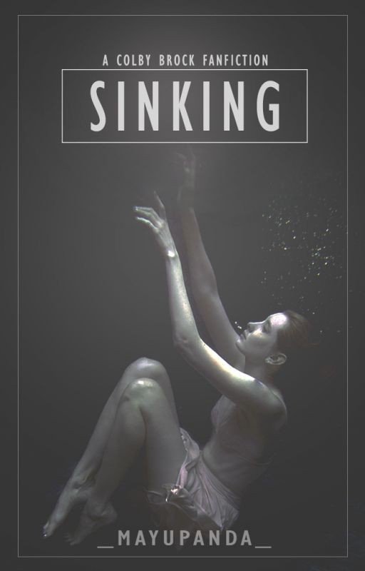 [ Sinking ] || A Colby Brock Fanfiction