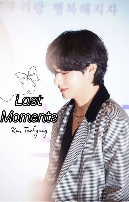 Last Moments ♡Kim Taehyung Fanfiction∞:｡.｡　　