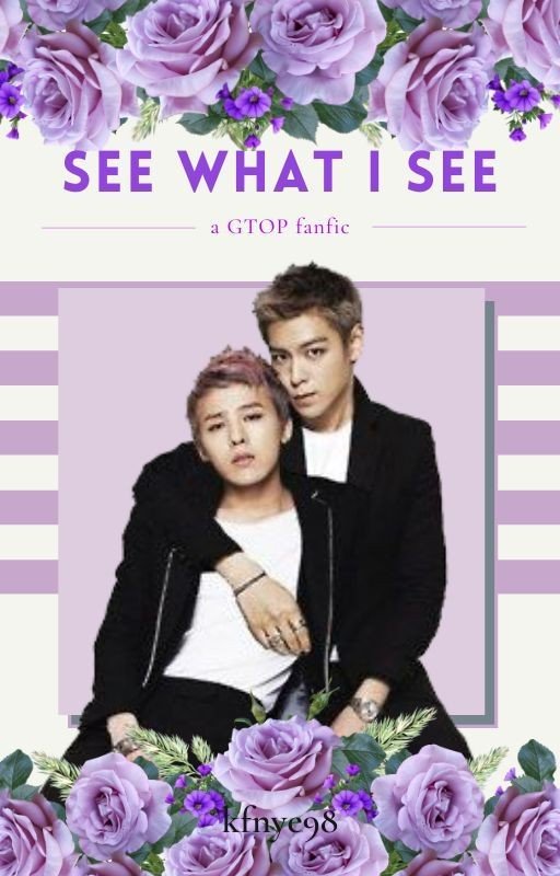 See What I See (A GTOP Fanfic)
