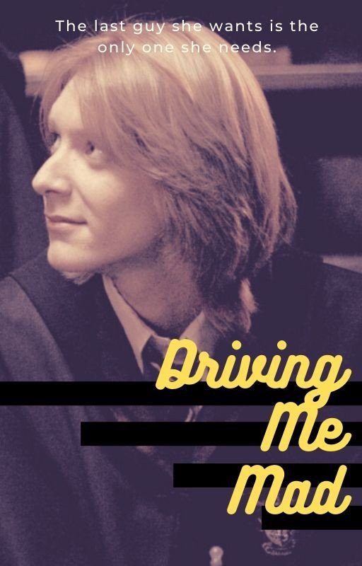 Driving Me Mad [A George Weasley Fanfiction]