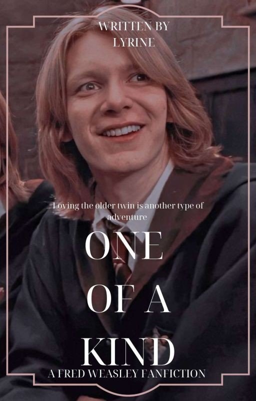 One Of A Kind ||A Fred Weasley Fanfiction||