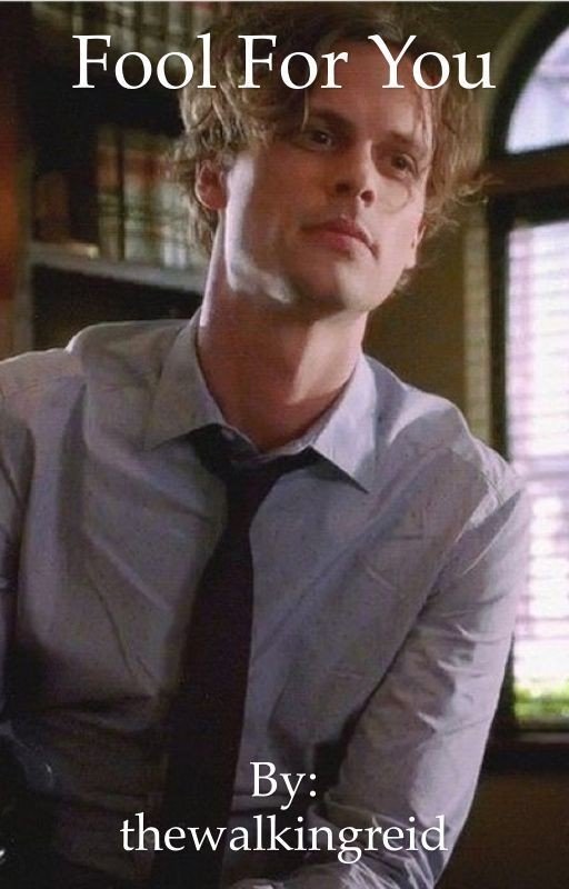 Fool For You: A Spencer Reid Fanfic