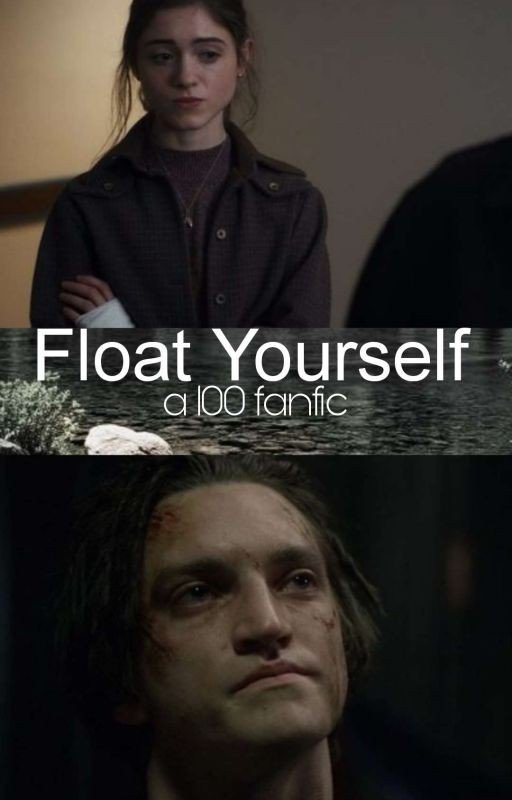Float Yourself (a 100 fanfic)