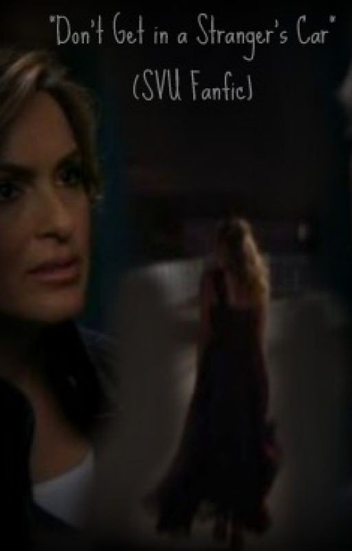 Don't Get in a Stranger's Car (SVU Fanfic)
