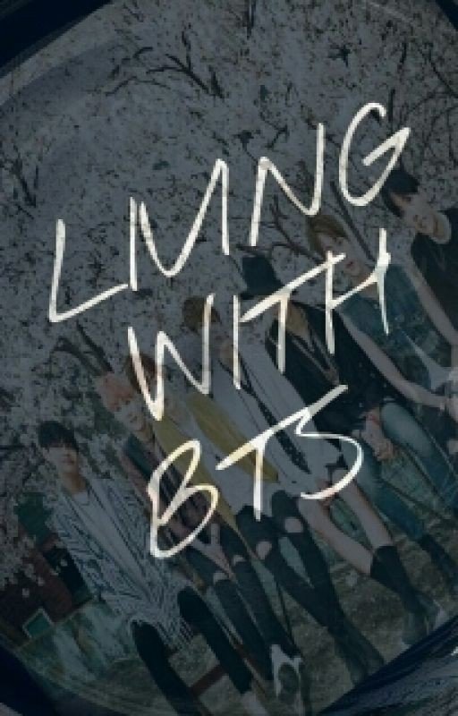 Living With BTS (BTS FanFic)