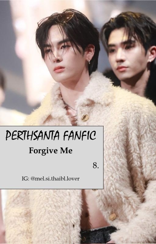 8. PERTHSANTA FANFIC - Forgive Me