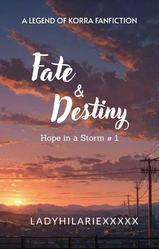 Fate and Destiny (Hope in a Storm, #1) || Legend of Korra Fanfiction