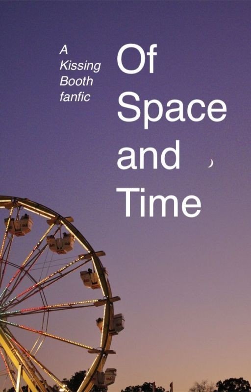 Of Space and Time (A Kissing Booth fanfic)