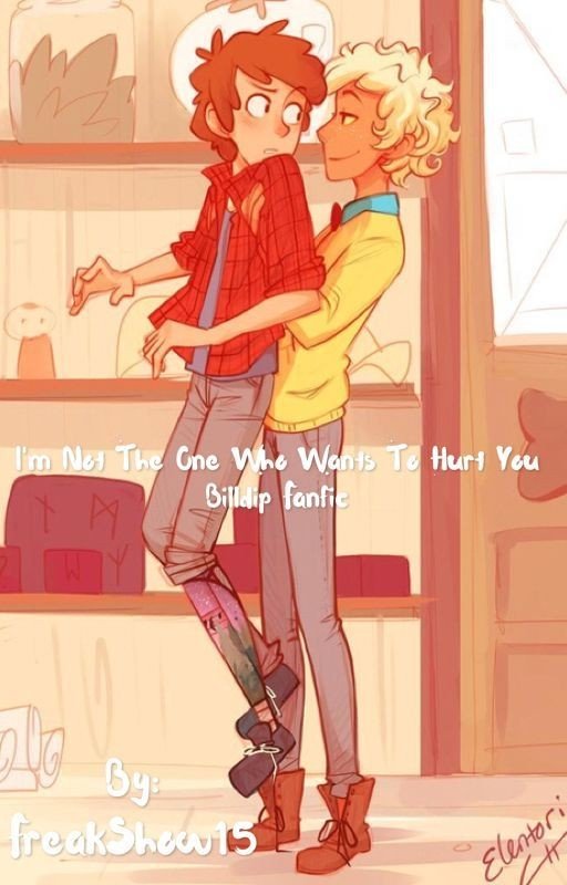 I'm not the one who wants to hurt you Billdip fanfic. [BOOK 1]