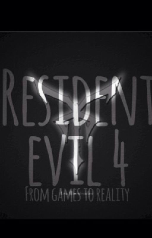 From Games to Reality (Resident Evil 4 Fanfiction)