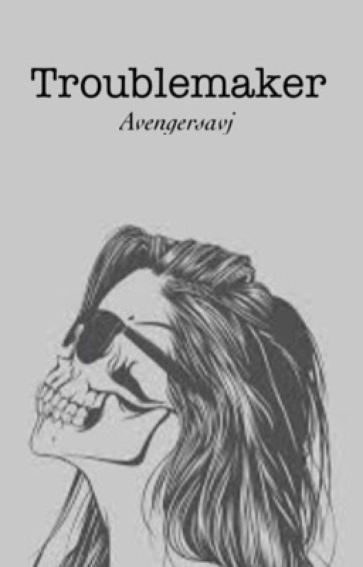 Troublemaker || Avengers FanFiction