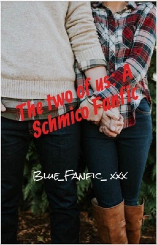 The Two Of Us: A Schmico Fanfic ||✔️