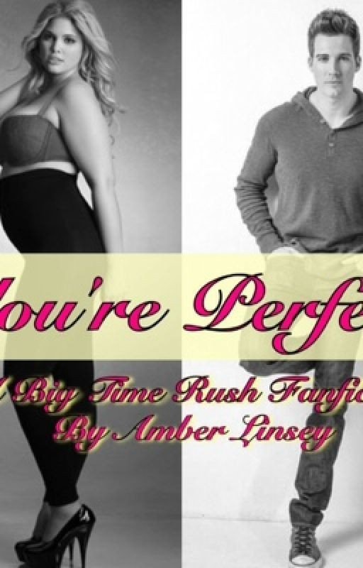 You're Perfect (A Big Time Rush Fanfic)