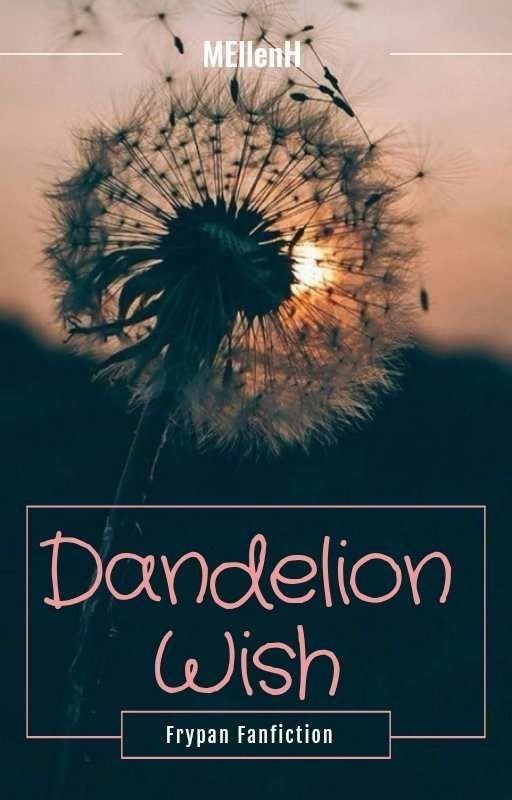 A Dandilion Wish- Frypan Fanfiction