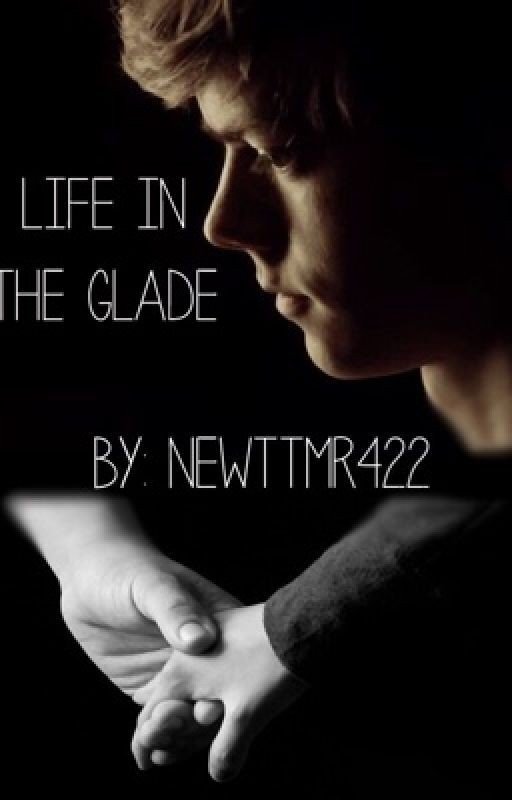 Life In The Glade//TMR Newt Fanfic