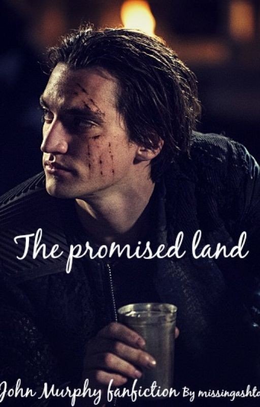The Promised Land (John Murphy Fanfiction)