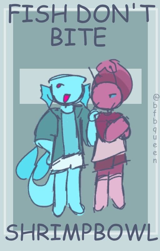 Fish don't bite |𖤐| A shrimpbowl fanfic