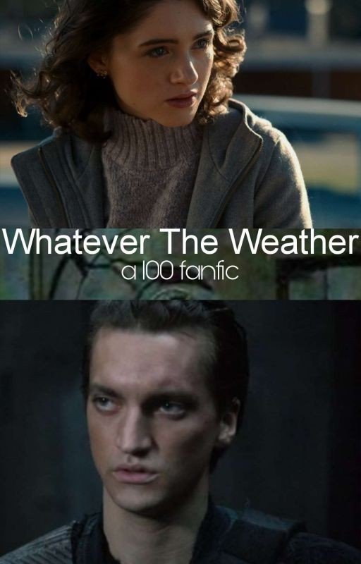 Whatever The Weather (a 100 fanfic)