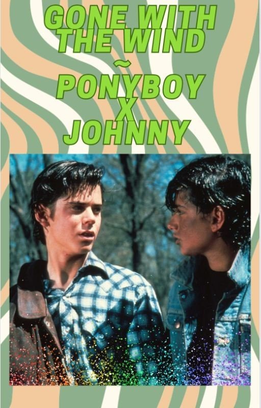 [COMPLETE] Gone With The Wind~ A Ponyboy x Johnny fanfic