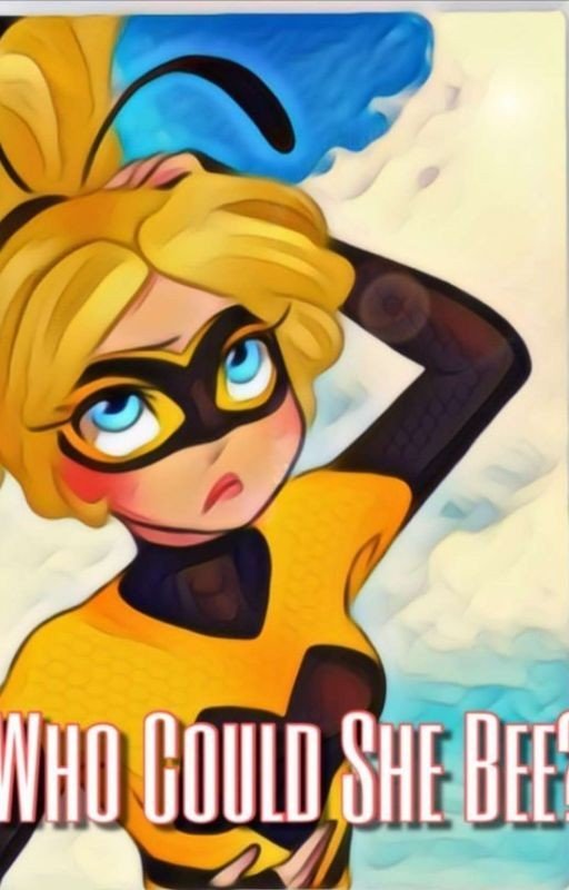 Who Could She Bee? : A Miraculous Fanfiction