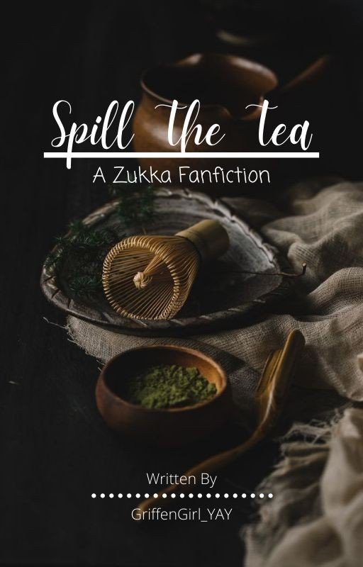 Spill The Tea ~ Zukka Fanfic