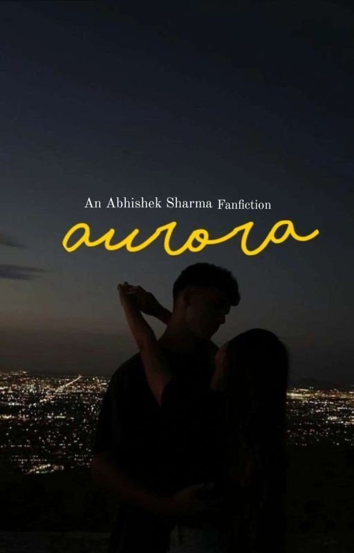 Aurora - An Abhishek Sharma Fanfiction
