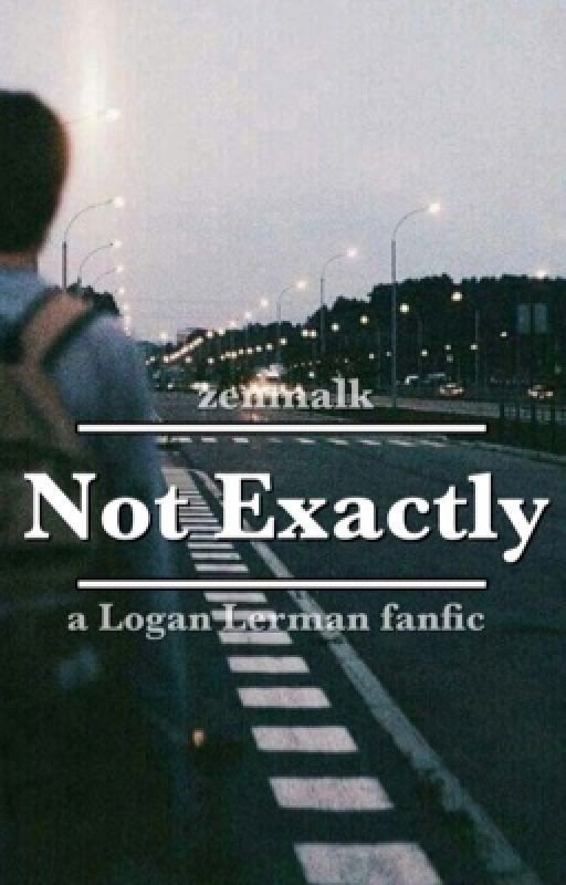 Not Exactly (A Logan Lerman Fanfic)