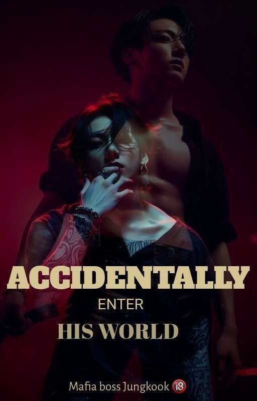 ACCIDENTALLY ENTER HIS WORLD> Jeonjungkook|| FF|| 🔞||Mafia