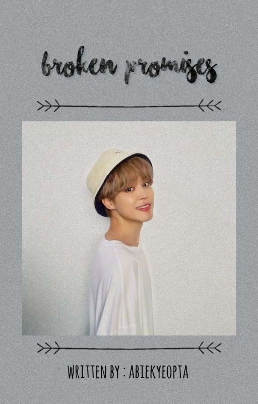 BROKEN PROMISES || Park Jimin Fanfiction [COMPLETED]