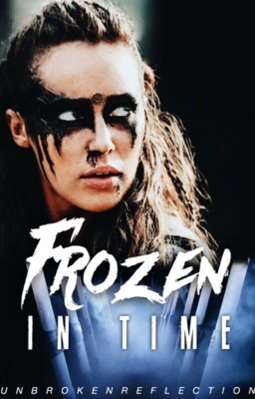 Frozen In Time | a Lexa/You Fanfiction